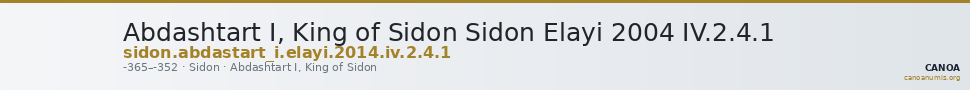 Abdashtart I, King of Sidon Sidon Elayi 2004 IV.2.4.1 — CANOA