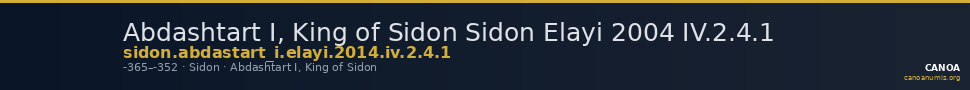 Abdashtart I, King of Sidon Sidon Elayi 2004 IV.2.4.1 — CANOA