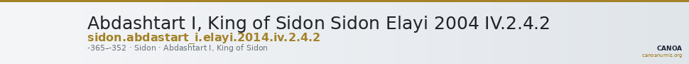 Abdashtart I, King of Sidon Sidon Elayi 2004 IV.2.4.2 — CANOA