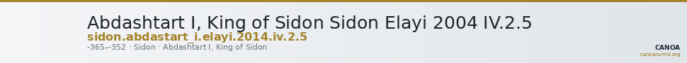 Abdashtart I, King of Sidon Sidon Elayi 2004 IV.2.5 — CANOA