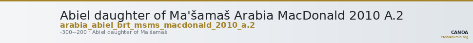 Abiel daughter of Ma'šamaš Arabia MacDonald 2010 A.2 — CANOA