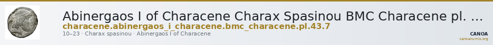 Abinergaos I of Characene Charax Spasinou BMC Characene pl. 43, 7 — CANOA