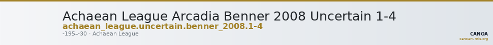 Achaean League Arcadia Benner 2008 Uncertain 1-4 — CANOA