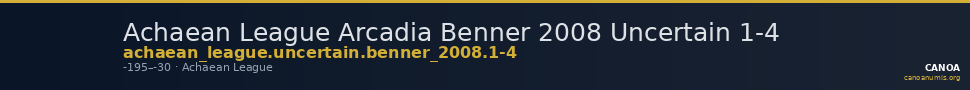 Achaean League Arcadia Benner 2008 Uncertain 1-4 — CANOA