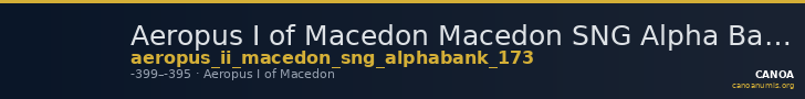 Aeropus I of Macedon Macedon SNG Alpha Bank 173 — CANOA