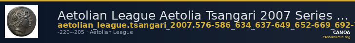 Aetolian League Aetolia Tsangari 2007 Series IV, 576-586_634_637-649_652-669_692-711_721-763_770-785_795-799_806-808_810-820_822 — CANOA
