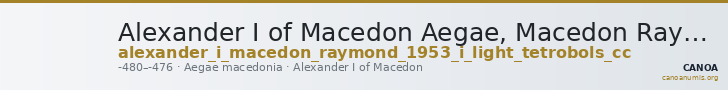 Alexander I of Macedon Aegae, Macedon Raymond 1953 Group I light tetrobols CC — CANOA