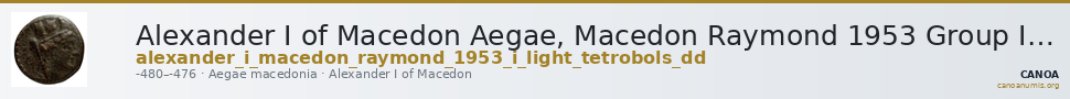 Alexander I of Macedon Aegae, Macedon Raymond 1953 Group I light tetrobols DD — CANOA