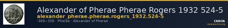 Alexander of Pherae Pherae Rogers 1932 524-5 — CANOA
