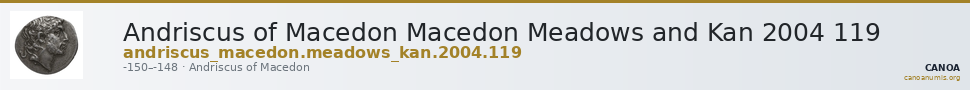 Andriscus of Macedon Macedon Meadows and Kan 2004 119 — CANOA