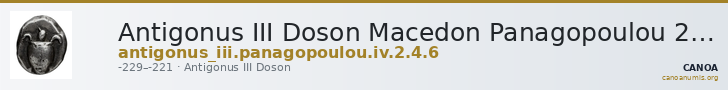 Antigonus III Doson Macedon Panagopoulou 2020 Period IV, 2.4; 6 — CANOA