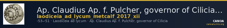 Ap. Claudius Ap. f. Pulcher, governor of Cilicia Laodiceia ad Lycum Metcalf 2017 XII — CANOA