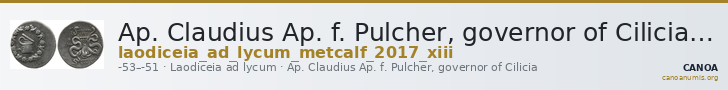 Ap. Claudius Ap. f. Pulcher, governor of Cilicia Laodiceia ad Lycum Metcalf 2017 XIII — CANOA