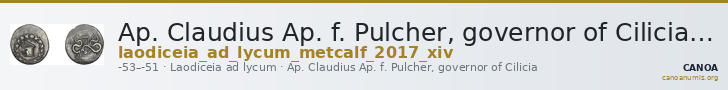 Ap. Claudius Ap. f. Pulcher, governor of Cilicia Laodiceia ad Lycum Metcalf 2017 XIV — CANOA