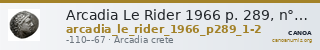 Arcadia Le Rider 1966 p. 289, n° 1-2 (pl. XXXVII, 3 et XLII, 8) — CANOA
