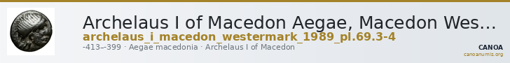 Archelaus I of Macedon Aegae, Macedon Westermark 1989 Plate 69, 3-4 — CANOA