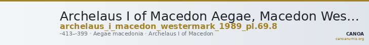 Archelaus I of Macedon Aegae, Macedon Westermark 1989 Plate 69, 8 — CANOA