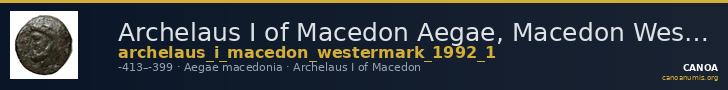 Archelaus I of Macedon Aegae, Macedon Westermark 1993 Group 1 — CANOA