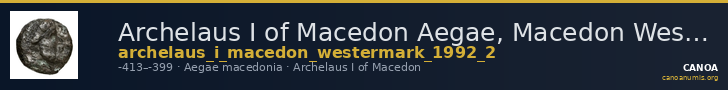 Archelaus I of Macedon Aegae, Macedon Westermark 1993 Group 2 — CANOA