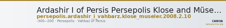 Ardashir I of Persis Persepolis Klose and Müseler 2008 2, 10 — CANOA