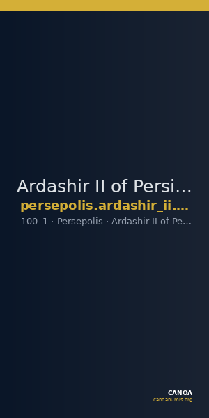 Ardashir II of Persis Persepolis Klose and Müseler 2008 4, 9-16 — CANOA