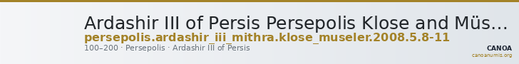 Ardashir III of Persis Persepolis Klose and Müseler 2008 5, 8-11 — CANOA