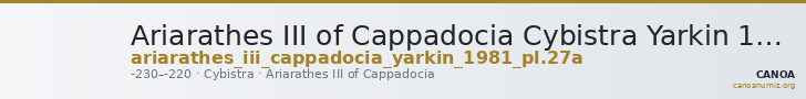 Ariarathes III of Cappadocia Cybistra Yarkin 1981 pl. 27A — CANOA