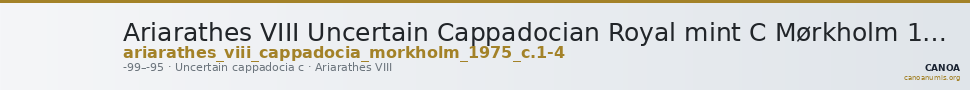 Ariarathes VIII Uncertain Cappadocian Royal mint C Mørkholm 1975 C.1-4 — CANOA