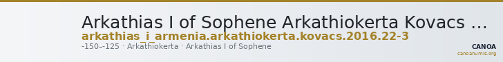 Arkathias I of Sophene Arkathiokerta Kovacs 2016 22-Mar — CANOA