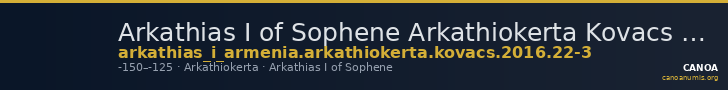 Arkathias I of Sophene Arkathiokerta Kovacs 2016 22-Mar — CANOA