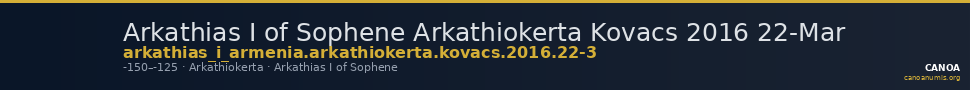 Arkathias I of Sophene Arkathiokerta Kovacs 2016 22-Mar — CANOA