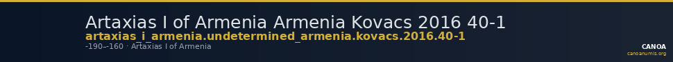 Artaxias I of Armenia Armenia Kovacs 2016 40-1 — CANOA