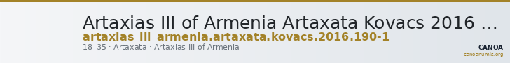 Artaxias III of Armenia Artaxata Kovacs 2016 190-1 — CANOA