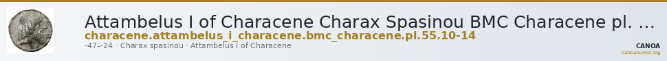 Attambelus I of Characene Charax Spasinou BMC Characene pl. 55, 10-14 — CANOA