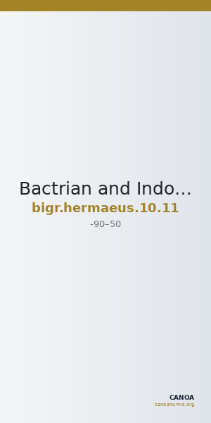 Bactrian and Indo-Greek Coinage Hermaeus 10.11 — CANOA