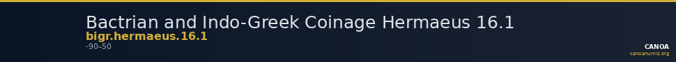 Bactrian and Indo-Greek Coinage Hermaeus 16.1 — CANOA