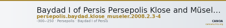 Baydad I of Persis Persepolis Klose and Müseler 2008 2.2-3 — CANOA