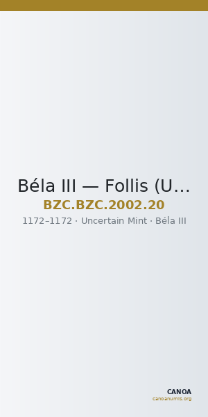 Béla III — Follis (Uncertain Mint, 1172) — CANOA