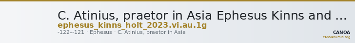 C. Atinius, praetor in Asia Ephesus Kinns and Holt 2023 Period VI, AU 1γ — CANOA