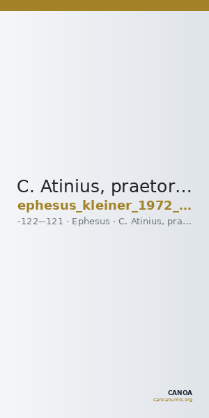 C. Atinius, praetor in Asia Ephesus Kleiner 1972 II, 19 — CANOA