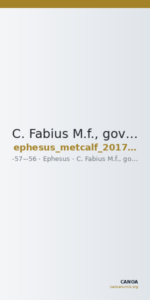 C. Fabius M.f., governor of Asia Ephesus Metcalf 2017 IX — CANOA
