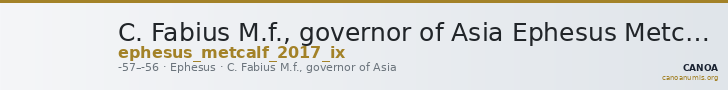 C. Fabius M.f., governor of Asia Ephesus Metcalf 2017 IX — CANOA