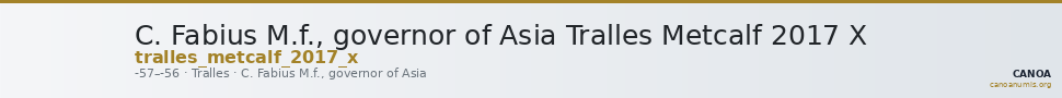 C. Fabius M.f., governor of Asia Tralles Metcalf 2017 X — CANOA