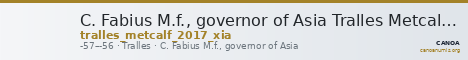 C. Fabius M.f., governor of Asia Tralles Metcalf 2017 XIA — CANOA