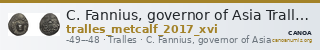 C. Fannius, governor of Asia Tralles Metcalf 2017 XVI — CANOA