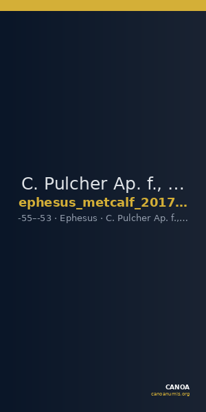 C. Pulcher Ap. f., governor of Asia Ephesus Metcalf 2017 XIX — CANOA