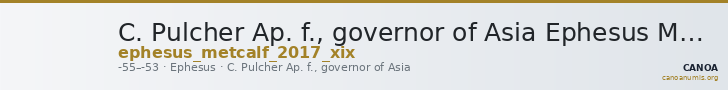 C. Pulcher Ap. f., governor of Asia Ephesus Metcalf 2017 XIX — CANOA