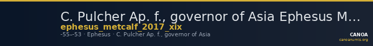 C. Pulcher Ap. f., governor of Asia Ephesus Metcalf 2017 XIX — CANOA