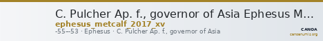 C. Pulcher Ap. f., governor of Asia Ephesus Metcalf 2017 XV — CANOA