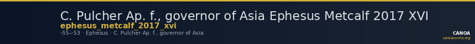 C. Pulcher Ap. f., governor of Asia Ephesus Metcalf 2017 XVI — CANOA